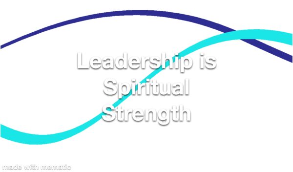 Leadership is Spiritual Strength