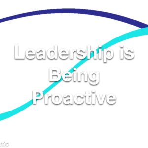 Leadership is Being Proactive