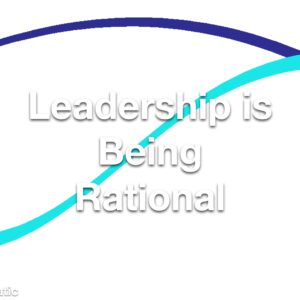 Leadership is Being Rational