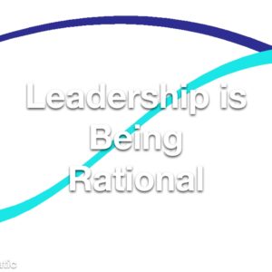 Leadership is Being Rational Refresher