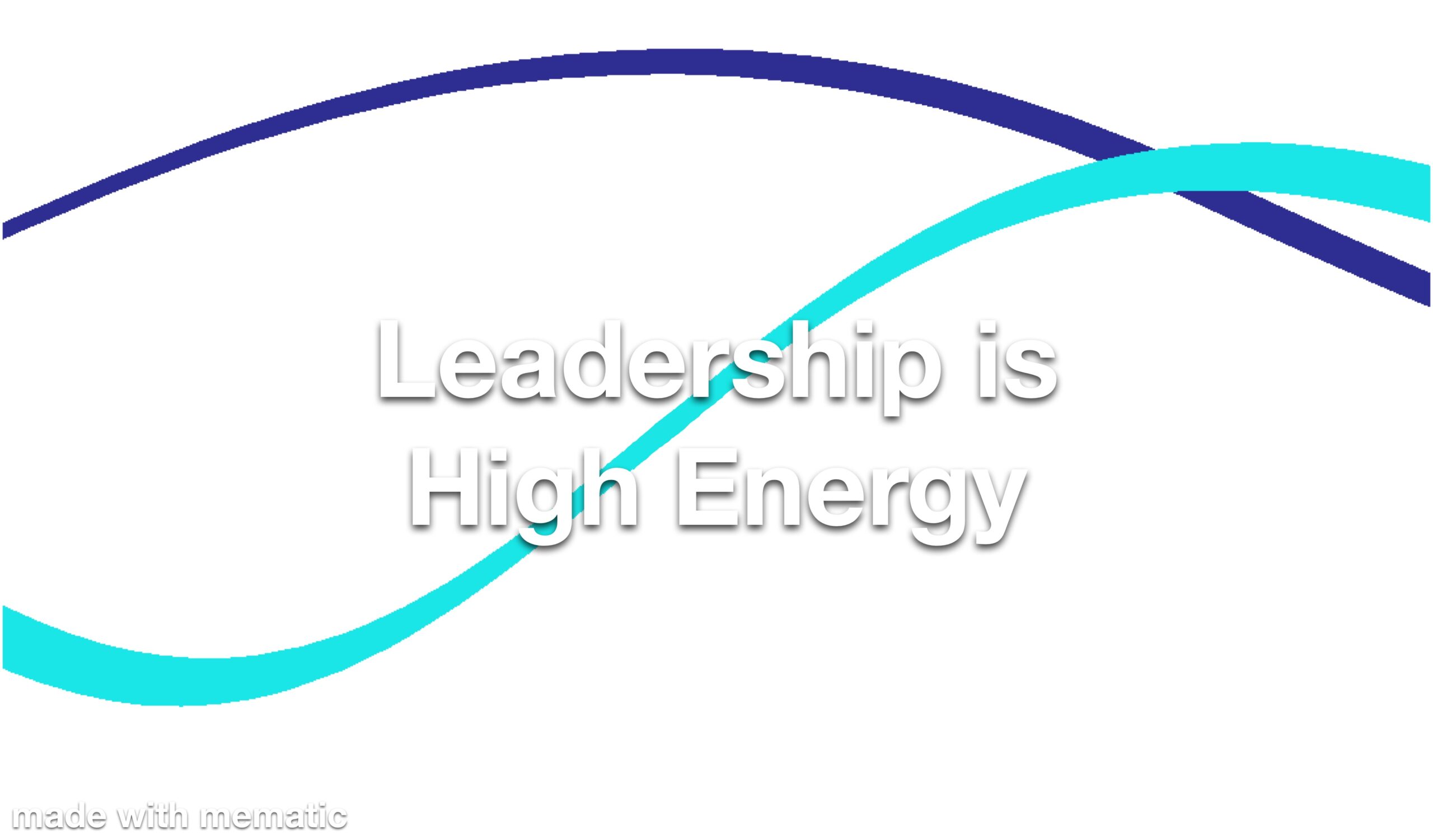 Leadership is High Energy Refresher
