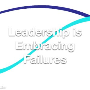 Leadership is Embracing Failures