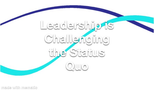 Leadership is Challenging the Status Quo Refresher