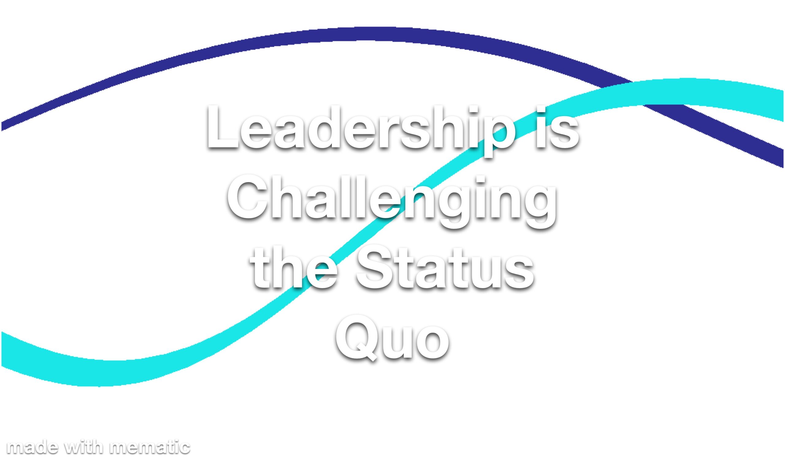 Leadership is Challenging the Status Quo Refresher