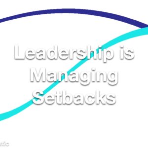 Leadership is Managing Setbacks Refresher