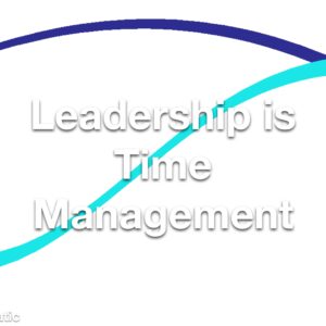 Leadership is Time Management Refresher