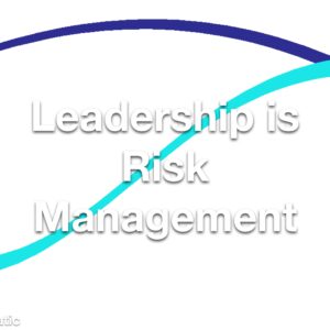Leadership is Risk Management Refresher