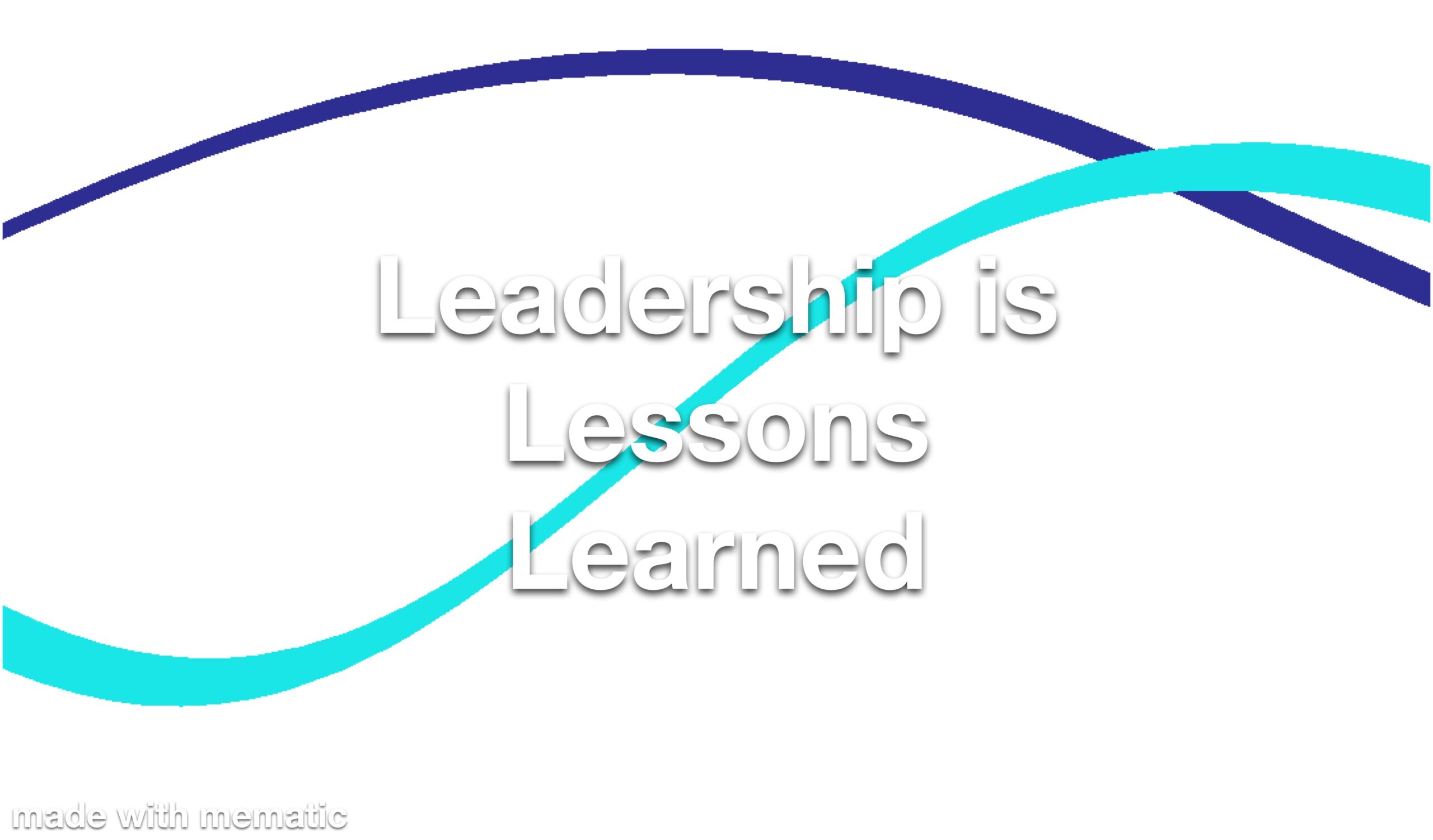 Leadership is Lessons Learned