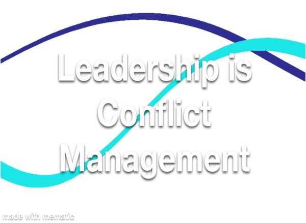 Leadership is Conflict Management Refresher