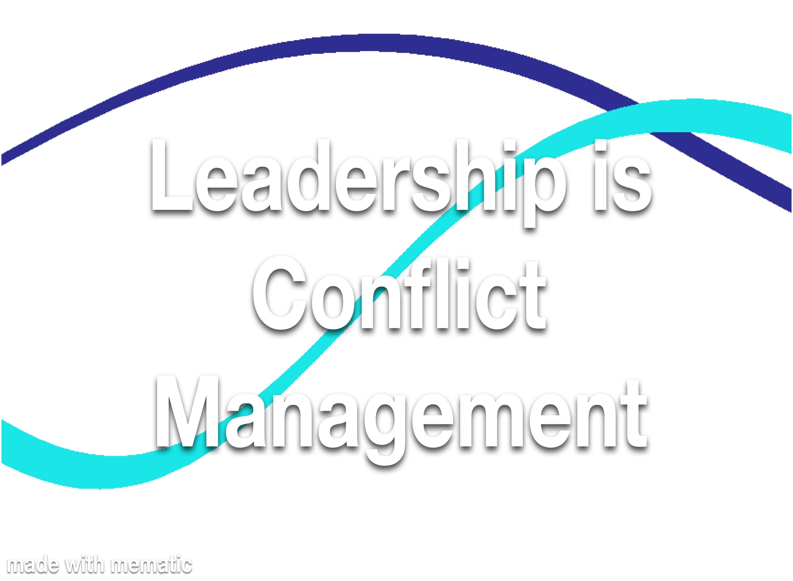 Leadership is Conflict Management Refresher