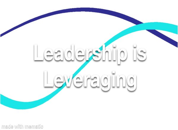 Leadership is Leveraging Refresher