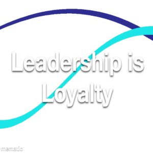 Leadership is Loyalty