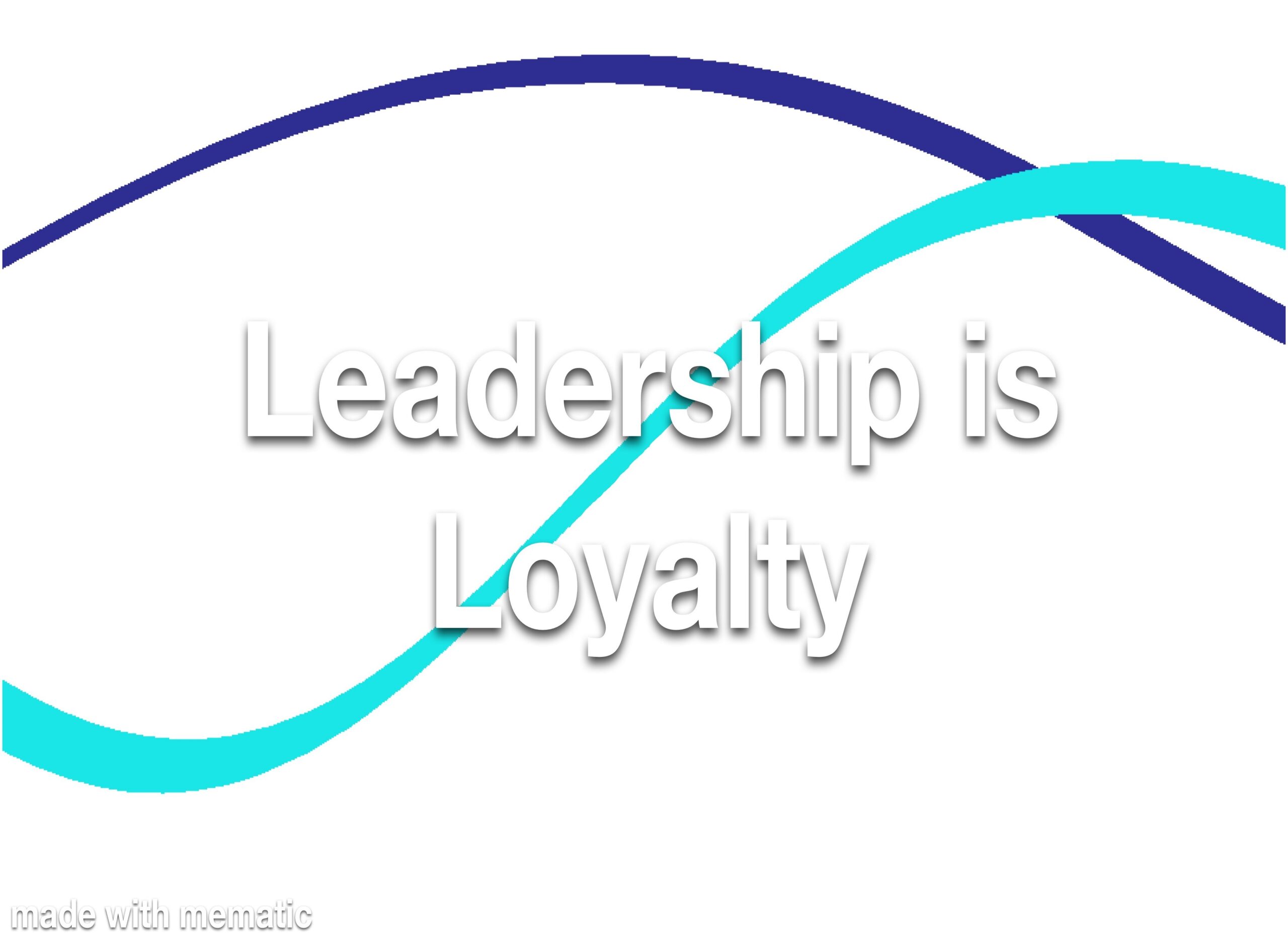 Leadership is Loyalty Refresher