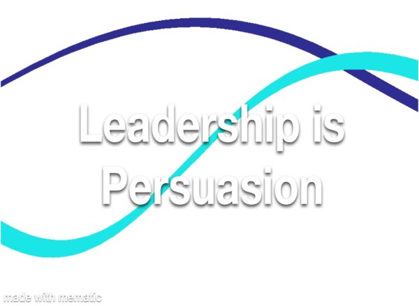 Leadership is Persuasion Refresher