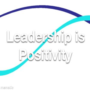 Leadership is Positivity Refresher