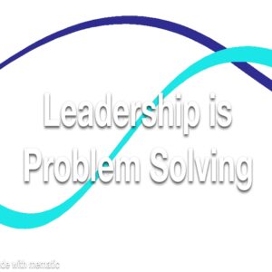 Leadership is Problem Solving
