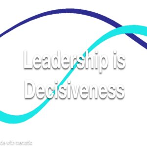 Leadership is Decisiveness Refresher