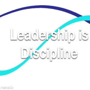 Leadership is Discipline