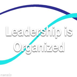 Leadership is Organized Refresher